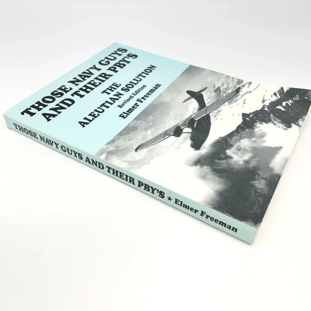 Those Navy Guys and Their PBYs Elmer Freeman Aleutian WWII Alaska 2002 PB Adak